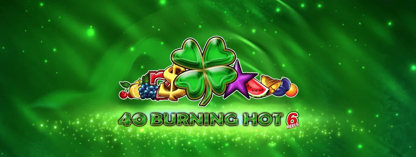 40 burning hot 6 reels